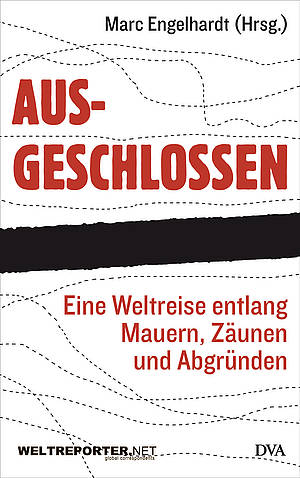 Marc Engelhardt (Hrsg): Ausgeschlossen. Eine Weltreise entlang Mauern, Zäunen und Abgründen. Foto von Marc Engelhardt (Hrsg): Ausgeschlossen. Eine Weltreise entlang Mauern, Zäunen und Abgründen.