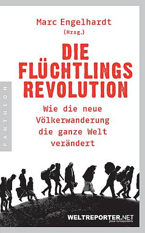 Foto von Marc Engelhardt (Hg.): Die Flüchtlingsrevolution. Wie die neue Völkerwanderung die ganze Welt verändert.