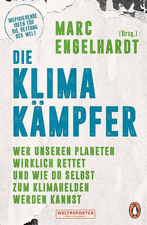 Engelhardt, Marc (Hrsg.): Die Klimakämpfer. Foto von Engelhardt, Marc (Hrsg.): Die Klimakämpfer.